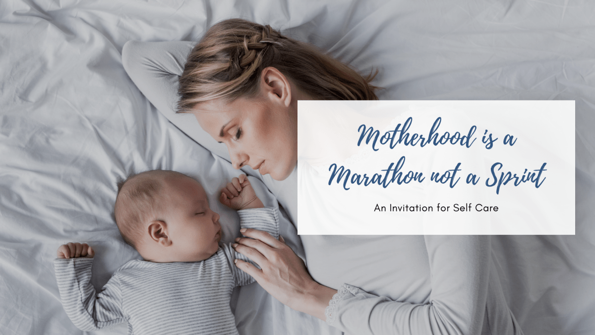 Motherhood is a Marathon not a Sprint – An Invitation for&nbsp;Self-Care